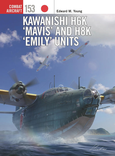 Kawanishi H6K Mavis and H8K Emily Units (Combat Aircraft, 153)