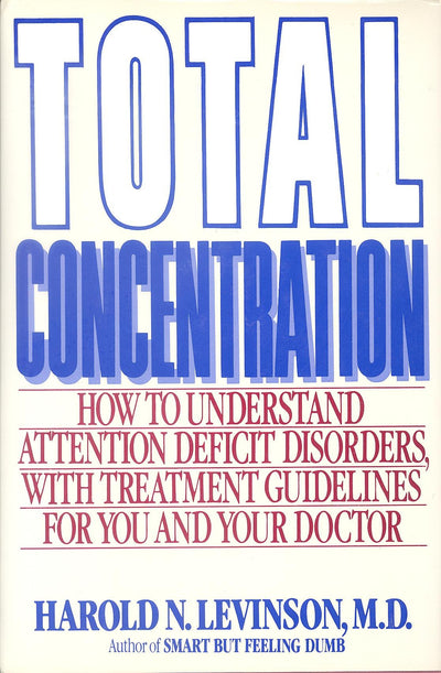 Total Concentration: How to Understand Attention Deficit Disorders With Treatment Guidelines for You and Your Doctor