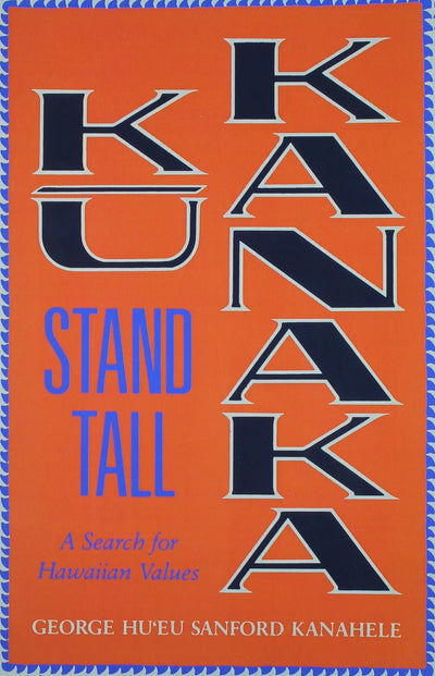 Ku Kanaka: Stand Tall: A Search For Hawaiian Values