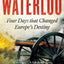 Waterloo Four Days that Changed Europe's Destiny /anglais