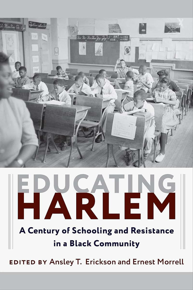 Educating Harlem: A Century of Schooling and Resistance in a Black Community