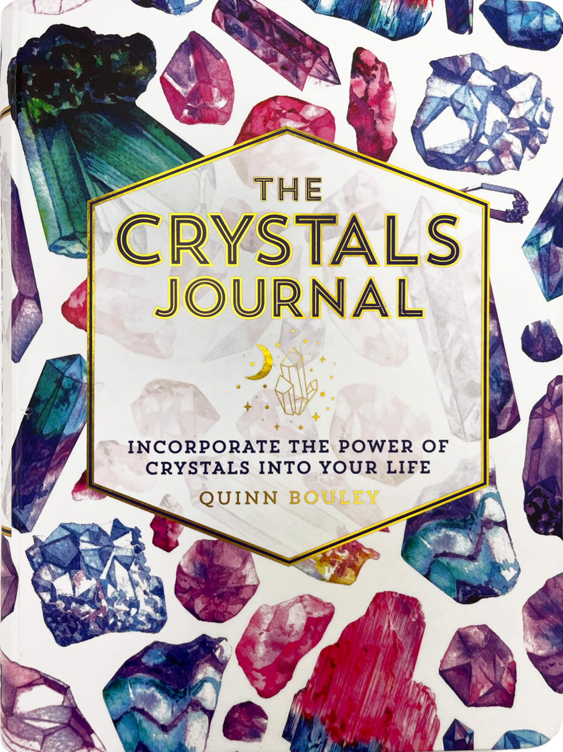 Crystals Journal: Integrate the Healing Powers of Crystals Into Your Life