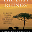 The Last Rhinos: My Battle to Save One of the World's Greatest Creatures