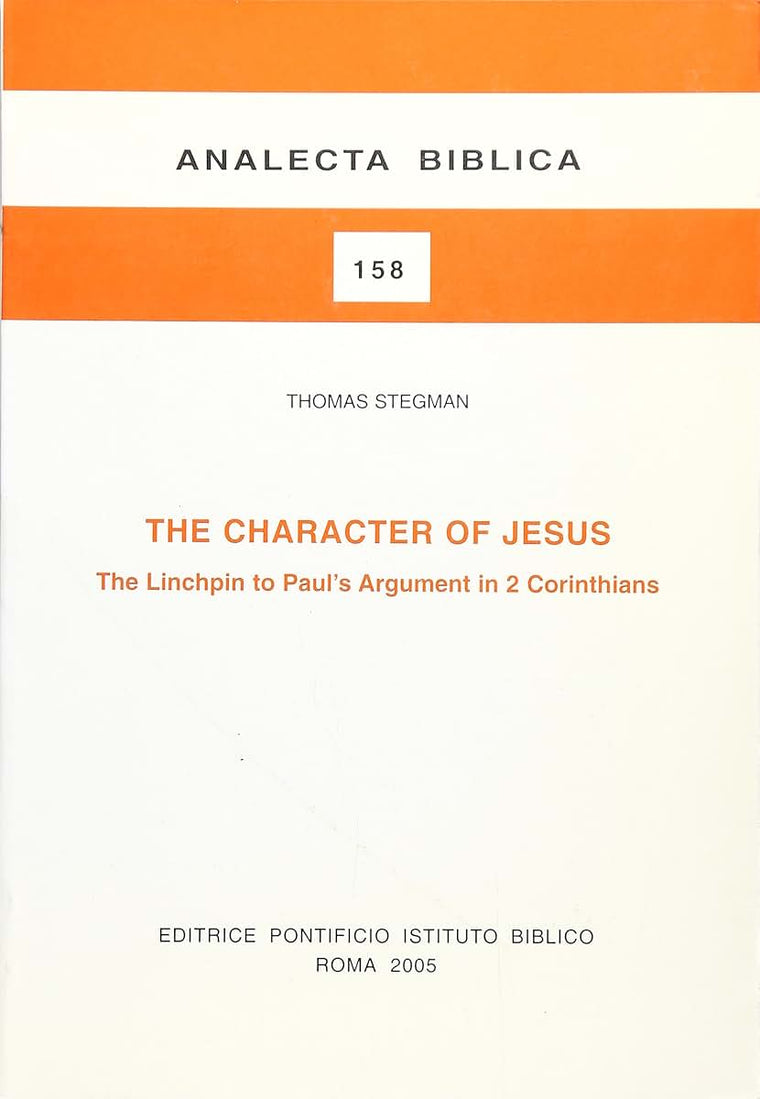 The Character Of Jesus: The Linchpin To Paul's Argument In 2 Corinthians (Analecta Biblica Dissertationes)