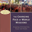 The Changing Face of World Missions: Engaging Contemporary Issues and Trends (Encountering Mission)
