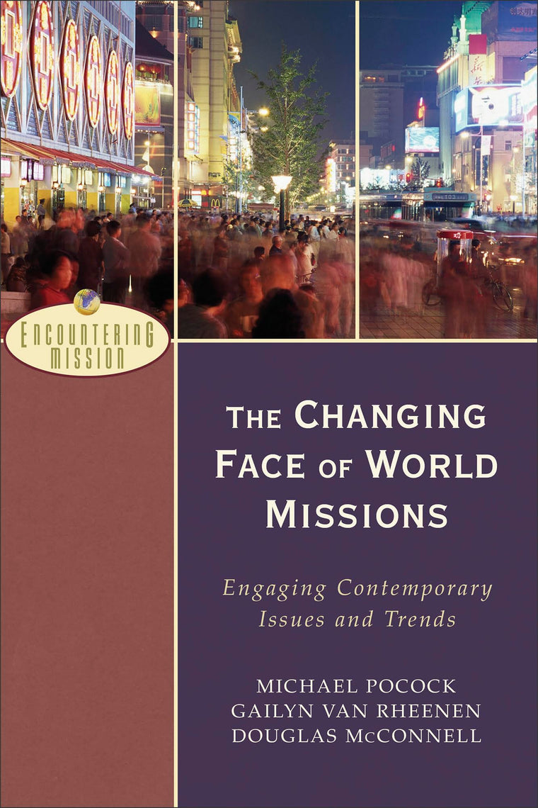 The Changing Face of World Missions: Engaging Contemporary Issues and Trends (Encountering Mission)
