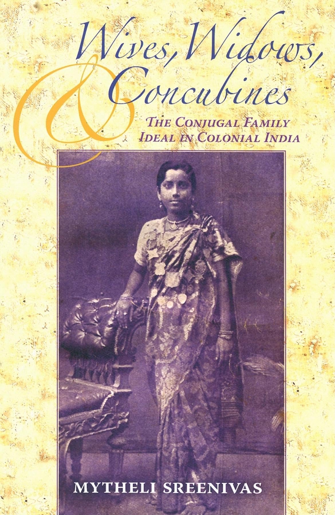 Wives, Widows, and Concubines: The Conjugal Family Ideal in Colonial India (Contemporary Indian Studies)