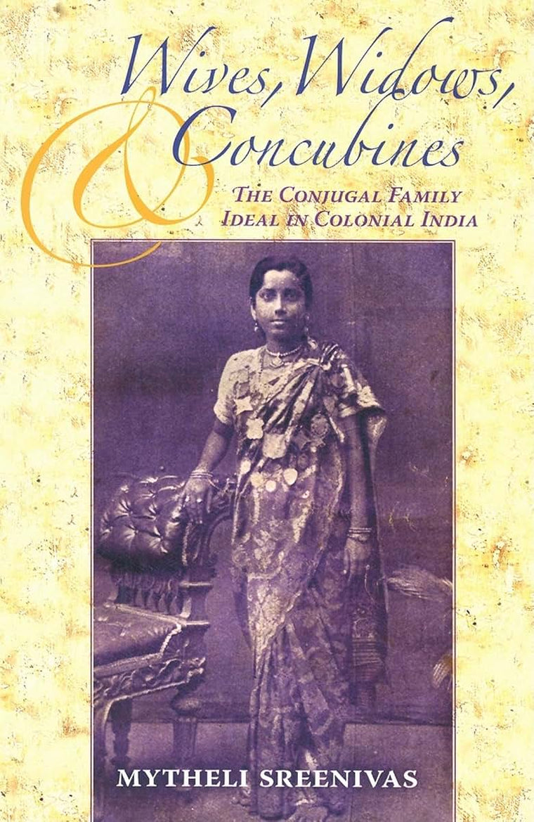 Wives, Widows, and Concubines: The Conjugal Family Ideal in Colonial India (Contemporary Indian Studies)