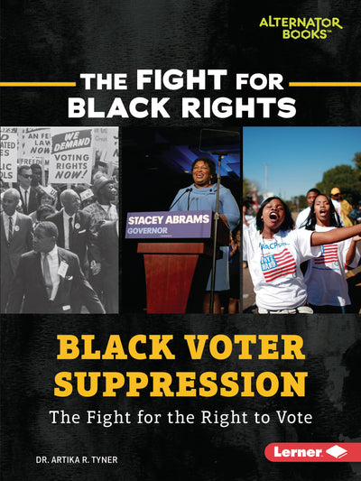 Black Voter Suppression: The Fight for the Right to Vote (The Fight for Black Rights (Alternator Books ))