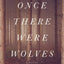 Once There Were Wolves: A Novel