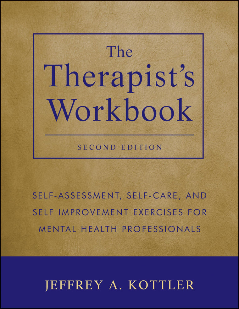 The Therapist's Workbook: Self-Assessment, Self-Care, and Self-Improvement Exercises for Mental Health Professionals