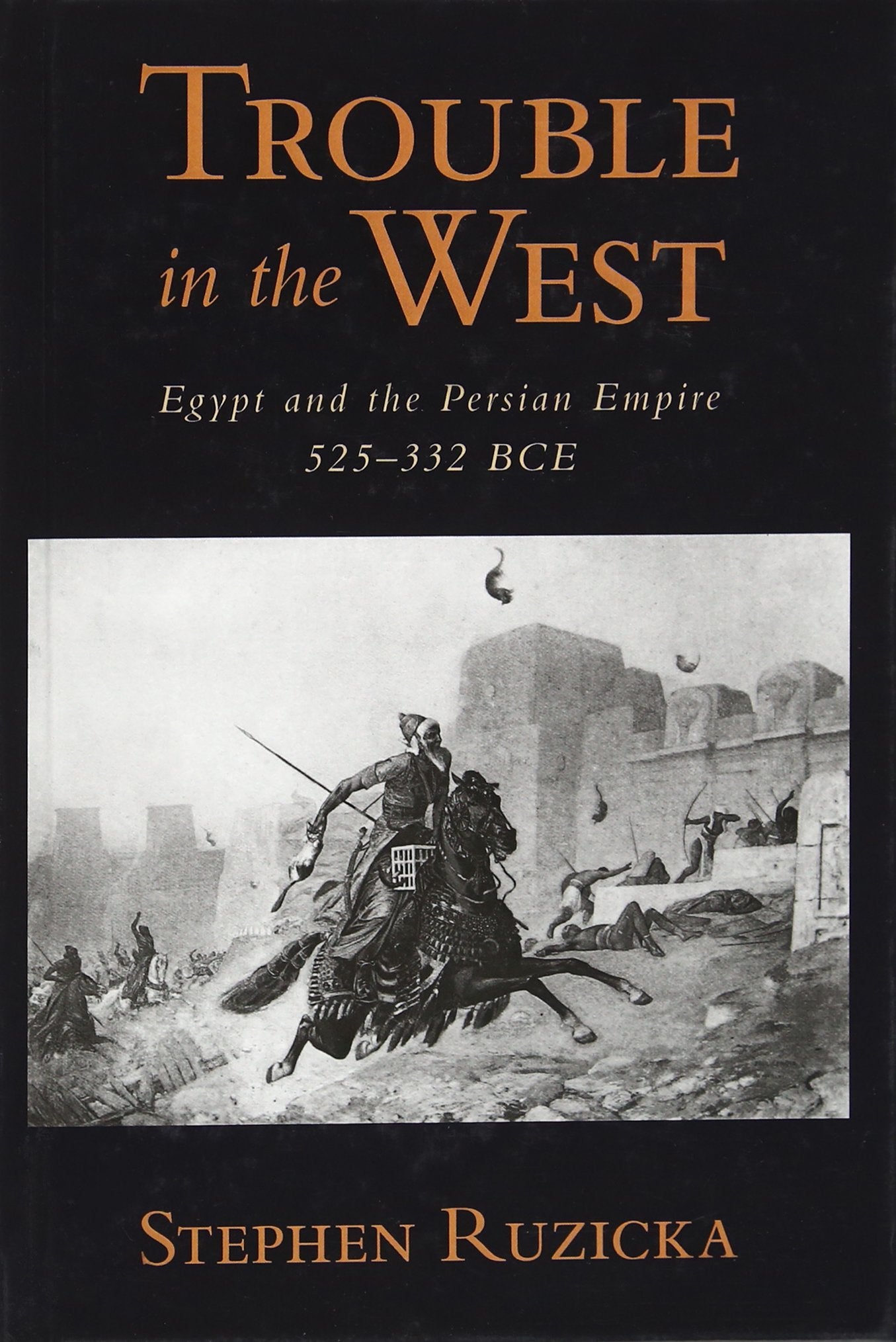 Trouble in the West: Egypt and the Persian Empire, 525-332 BC (Oxford Studies in Early Empires)