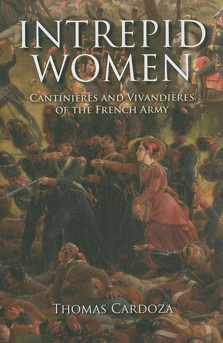 Intrepid Women: Cantinires and Vivandires of the French Army
