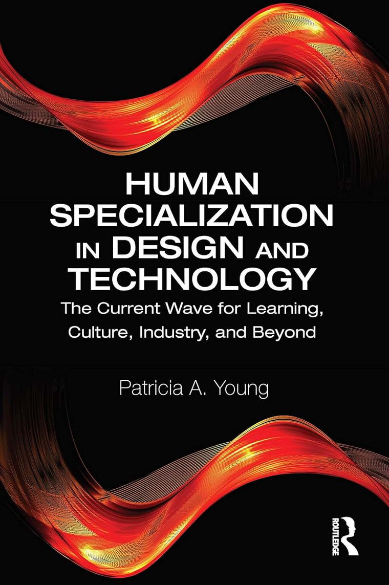 Human Specialization in Design and Technology: The Current Wave for Learning, Culture, Industry, and Beyond