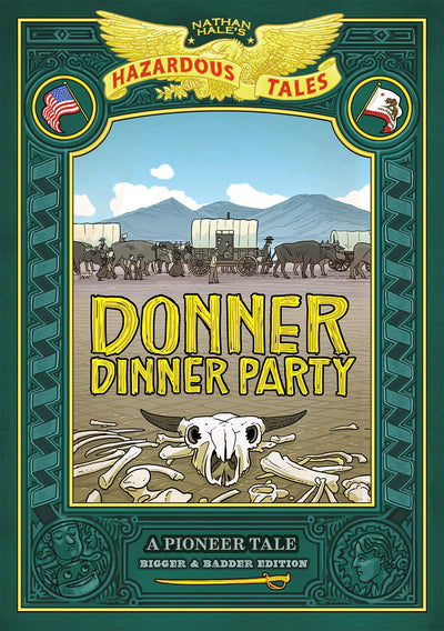 Donner Dinner Party: Bigger & Badder Edition (Nathan Hale?s Hazardous Tales #3): A Pioneer Tale (Volume 3)