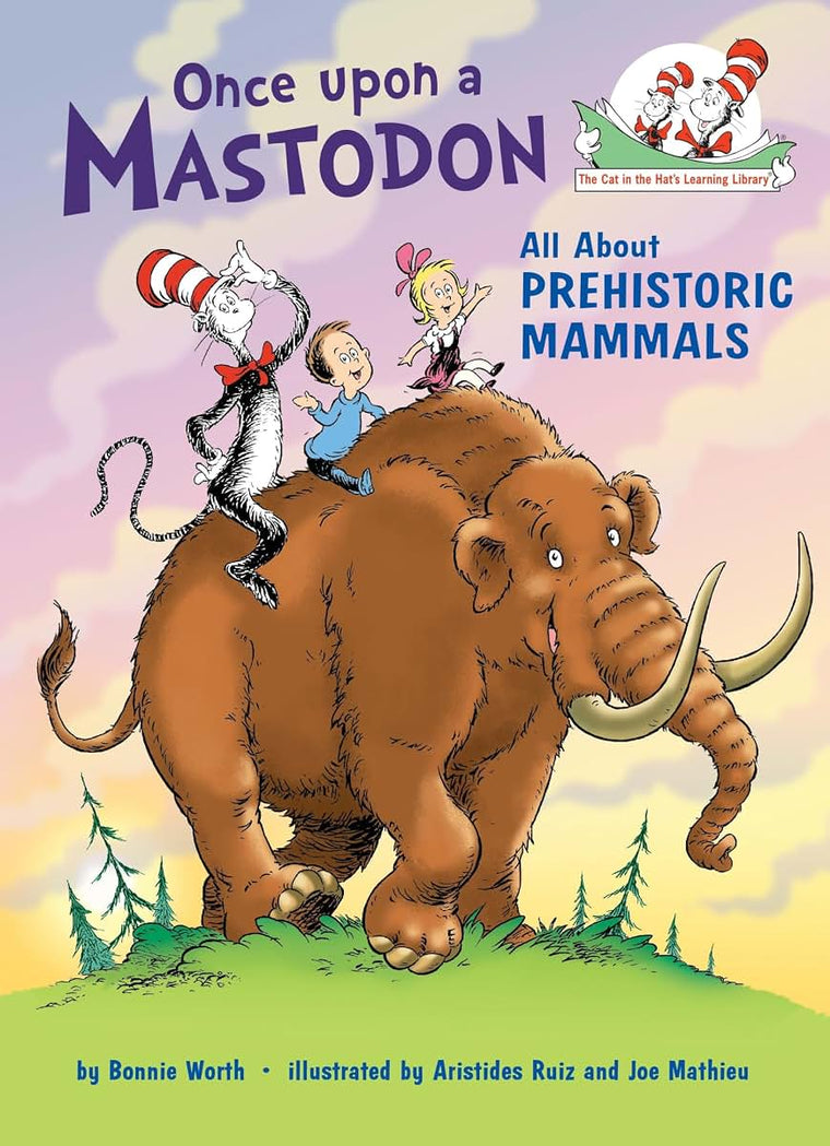 Once upon a Mastodon: All About Prehistoric Mammals (The Cat in the Hat's Learning Library)