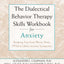 The Dialectical Behavior Therapy Skills Workbook for Anxiety: Breaking Free from Worry, Panic, PTSD, and Other Anxiety Symptoms