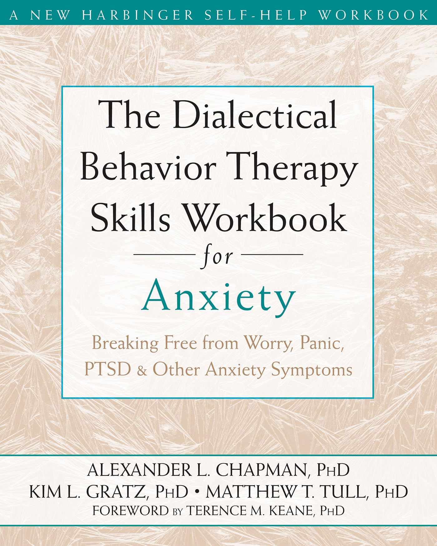 The Dialectical Behavior Therapy Skills Workbook for Anxiety: Breaking Free from Worry, Panic, PTSD, and Other Anxiety Symptoms
