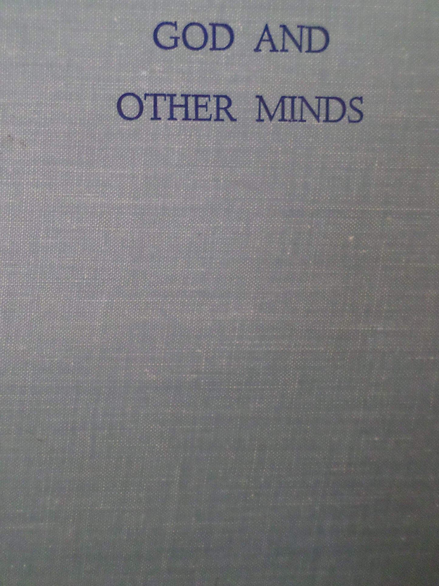 God and Other Minds : A Study of the Rational Justification of Belief in God