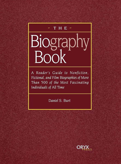 The Biography Book: A Reader's Guide To Nonfiction, Fictional, and Film Biographies of More Than 500 of the Most Fascinating Individuals of all Time