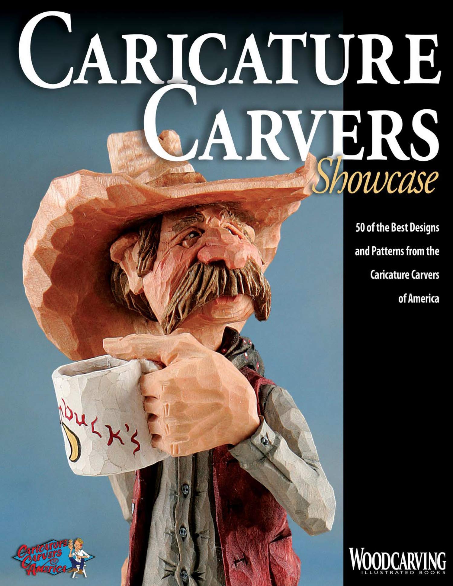 Caricature Carvers Showcase: 50 of the Best Designs and Patterns from the Caricature Carvers of America (Fox Chapel Publishing) 30 Featured CCA Members and Their Work, from Woodcarving Illustrated