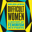 Difficult Women: A History of Feminism in 11 Fights (The Sunday Times Bestseller)