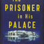 The Prisoner in His Palace: Saddam Hussein, His American Gua