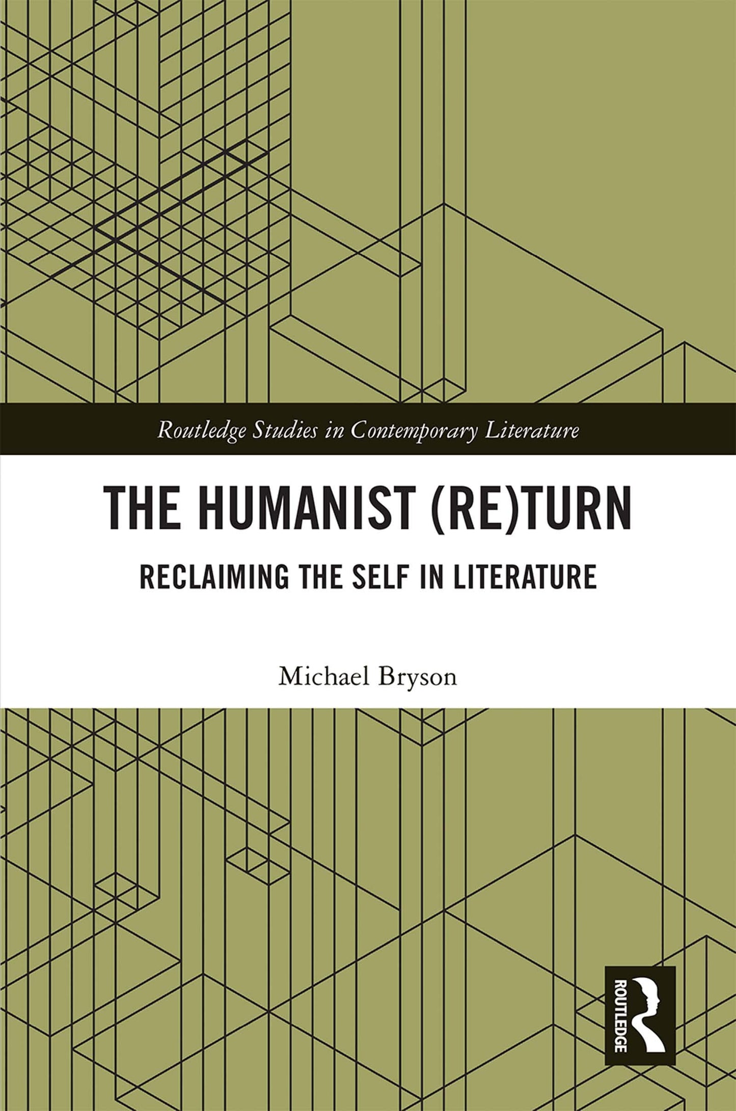 The Humanist (Re)Turn: Reclaiming the Self in Literature: Reclaiming the Self in Literature (Routledge Studies in Contemporary Literature)