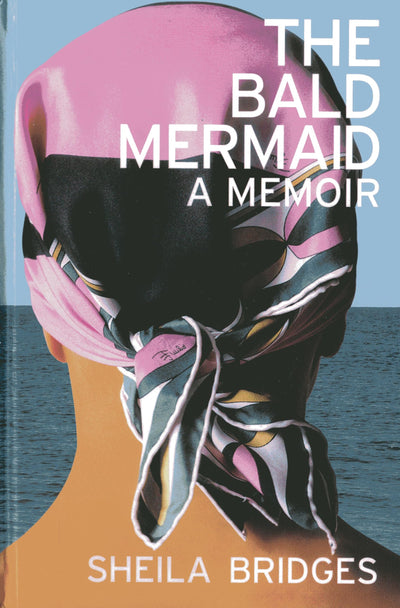 The Bald Mermaid: A Memoir
