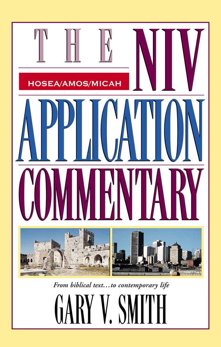 The NIV Application Commentary: Hosea, Amos, Micah