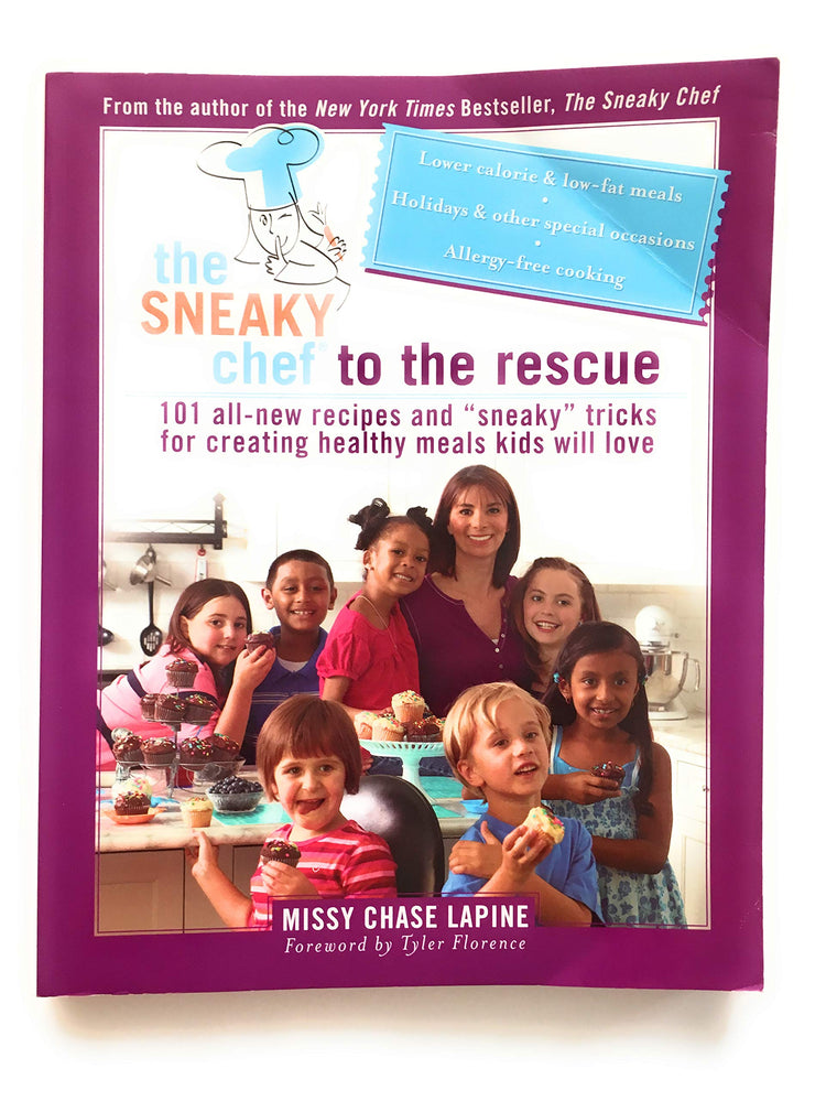 The Sneaky Chef to the Rescue: 101 All-New Recipes and Sneaky Tricks for Creating Healthy Meals Kids Will Love