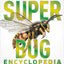 Super Bug Encyclopedia: The Biggest, Fastest, Deadliest Creepy-Crawlers on the Planet (DK Super Nature Encyclopedias)