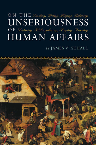 On The Unseriousness Of Human Affairs: Teaching Writing Playing Believing