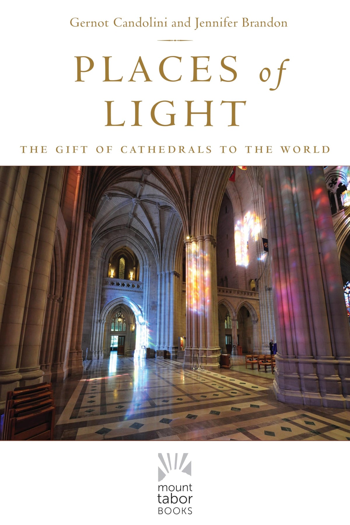 Places of Light: The Gift of Cathedrals to the World (Mount Tabor Books) (Volume 1)