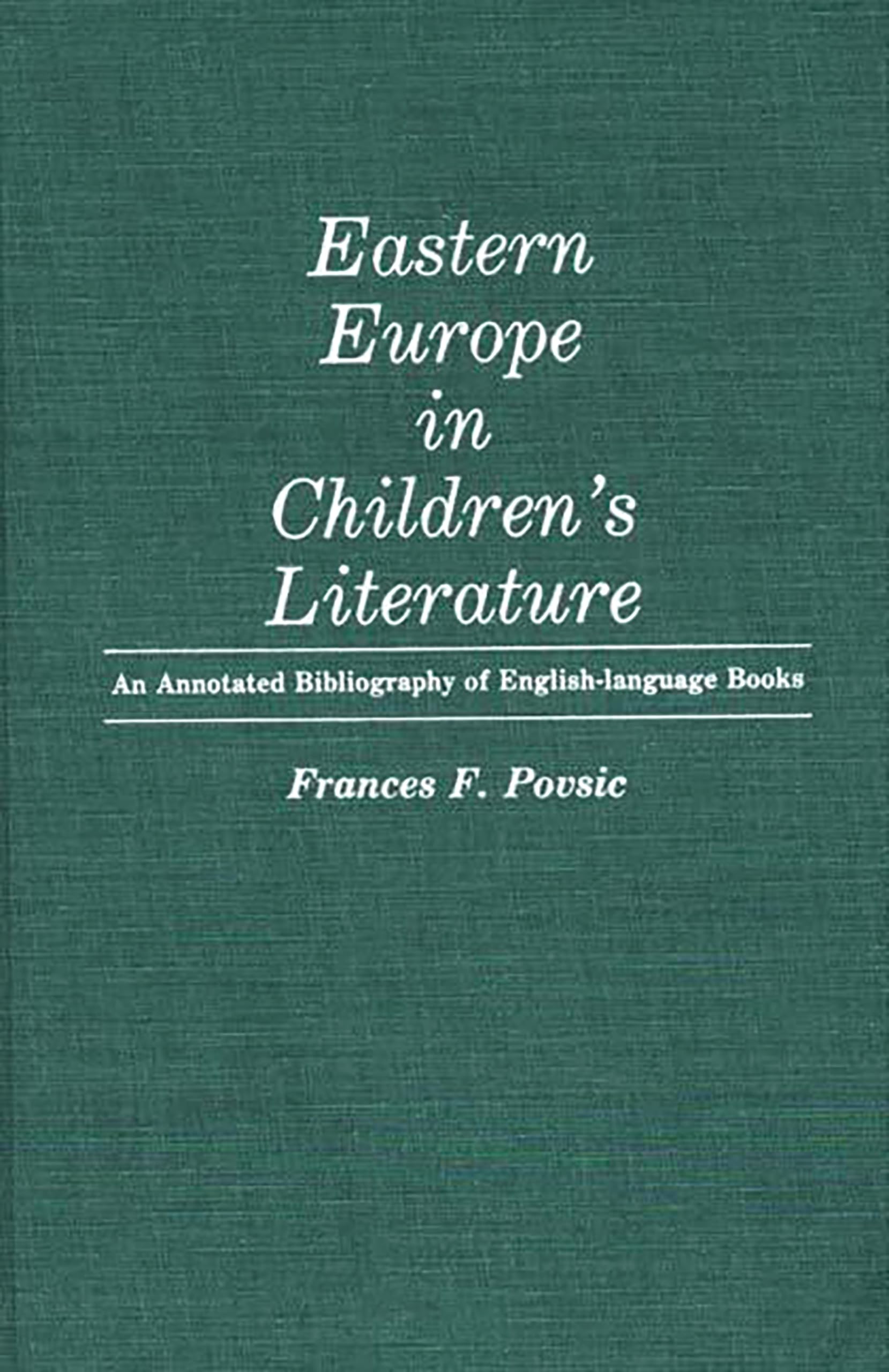 Eastern Europe in Children's Literature: An Annotated Bibliography of English-Language Books (Bibliographies and Indexes in World Literature)