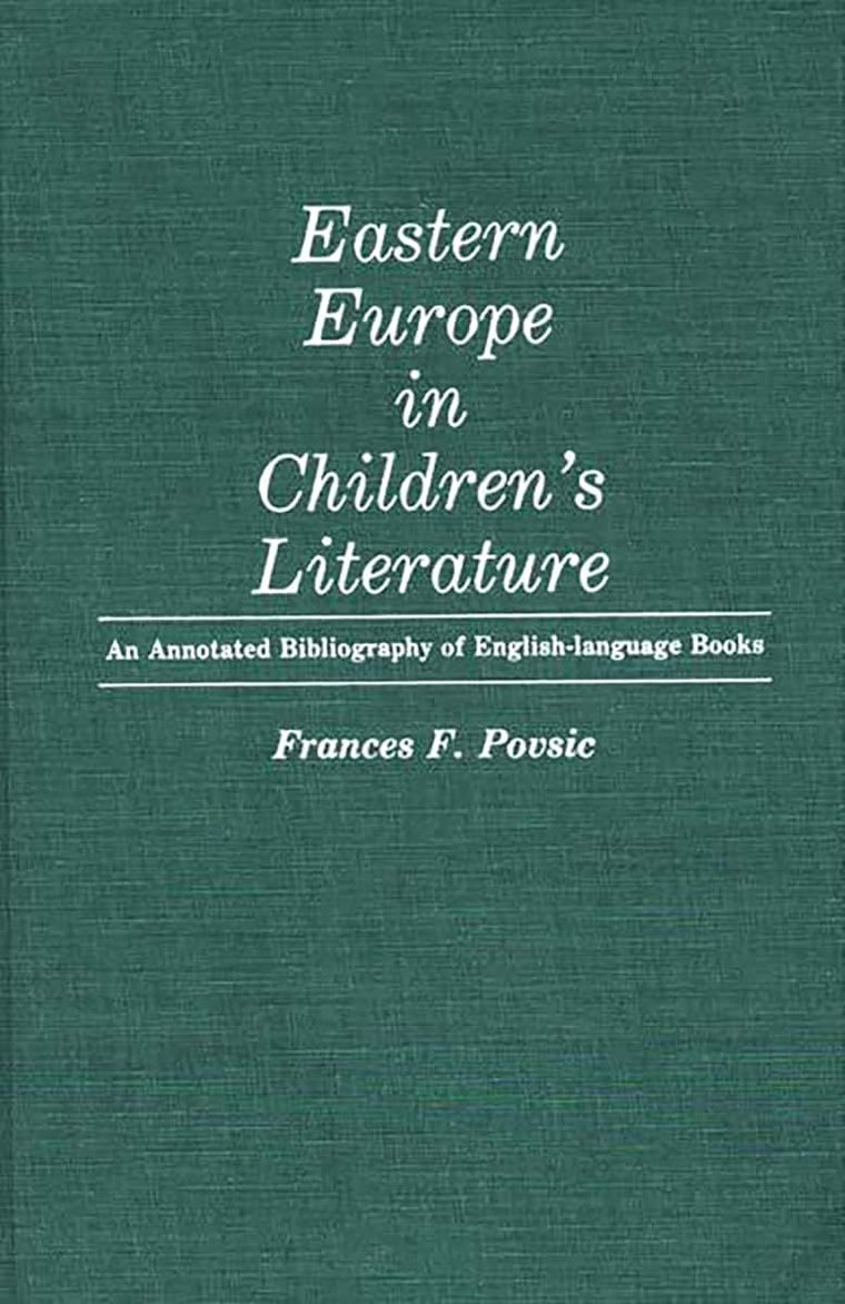 Eastern Europe in Children's Literature: An Annotated Bibliography of English-Language Books (Bibliographies and Indexes in World Literature)