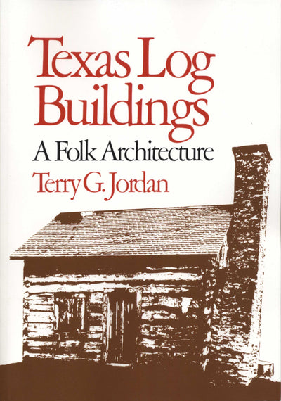 Texas Log Buildings: A Folk Architecture