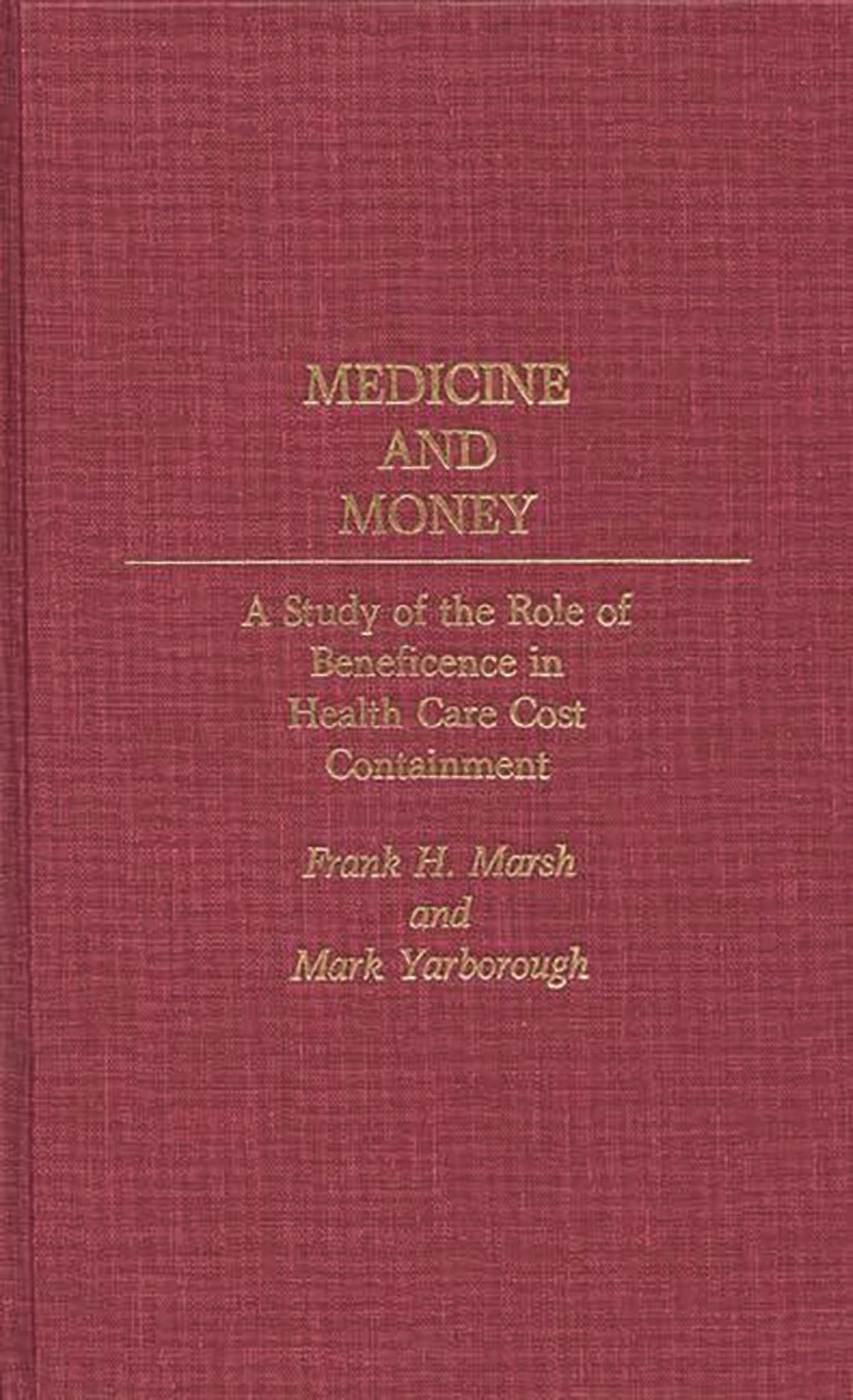 Medicine and Money: A Study of the Role of Beneficence in Health Care Cost Containment (Contributions in Medical Studies)