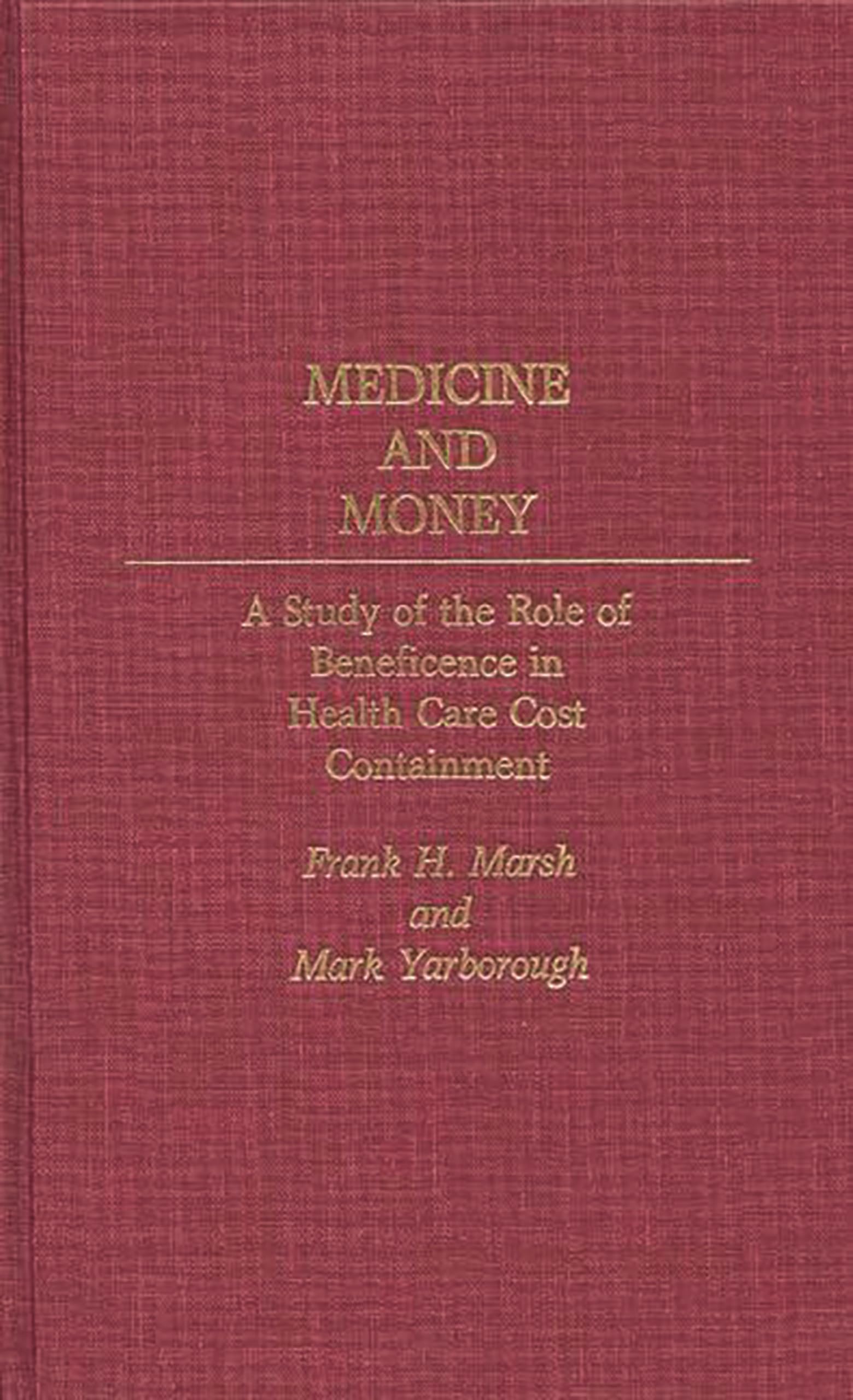 Medicine and Money: A Study of the Role of Beneficence in Health Care Cost Containment (Contributions in Medical Studies)