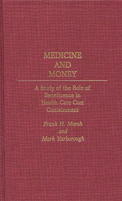 Medicine and Money: A Study of the Role of Beneficence in Health Care Cost Containment (Contributions in Medical Studies)