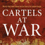 Cartels at War: Mexico's Drug-Fueled Violence and the Threat to U.S. National Security