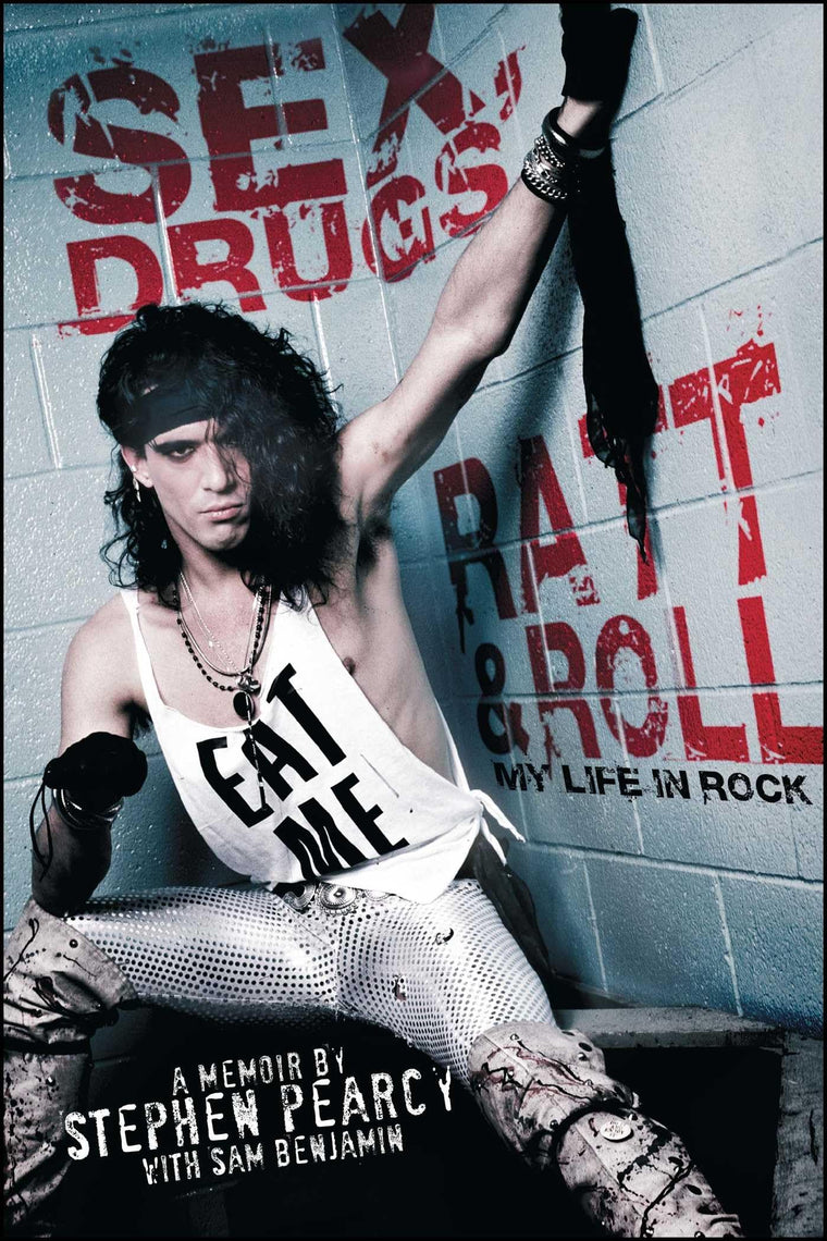 Sex, Drugs, Ratt & Roll: My Life in Rock (A Heavy Metal Memoir)