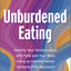 Unburdened Eating: An Internal Family Systems Approach to Healing Your Relationships with Food and Your Body