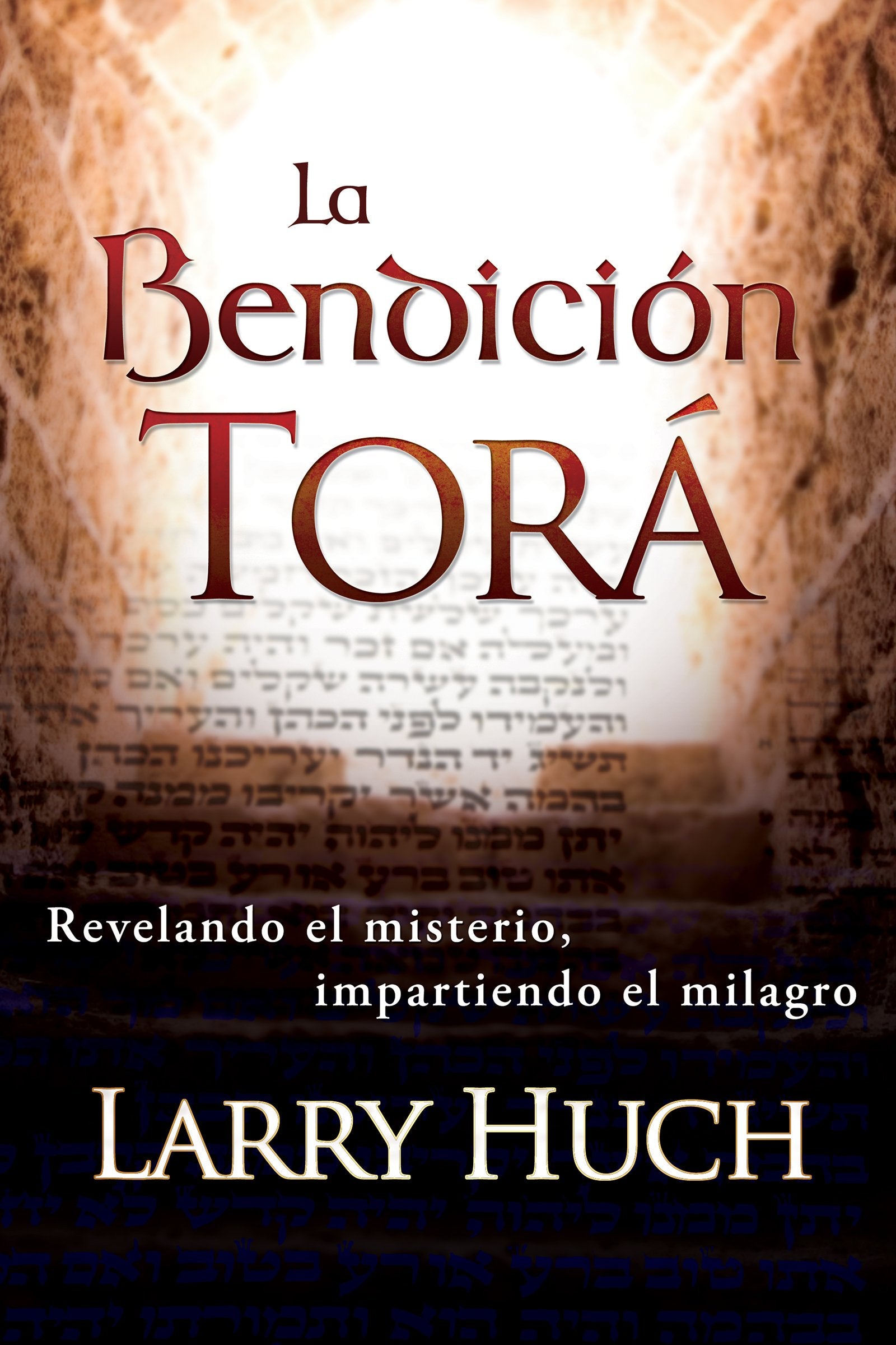 La Bendición Tora: Revelando El Misterio, Impartiendo El Milagro (Spanish Edition)