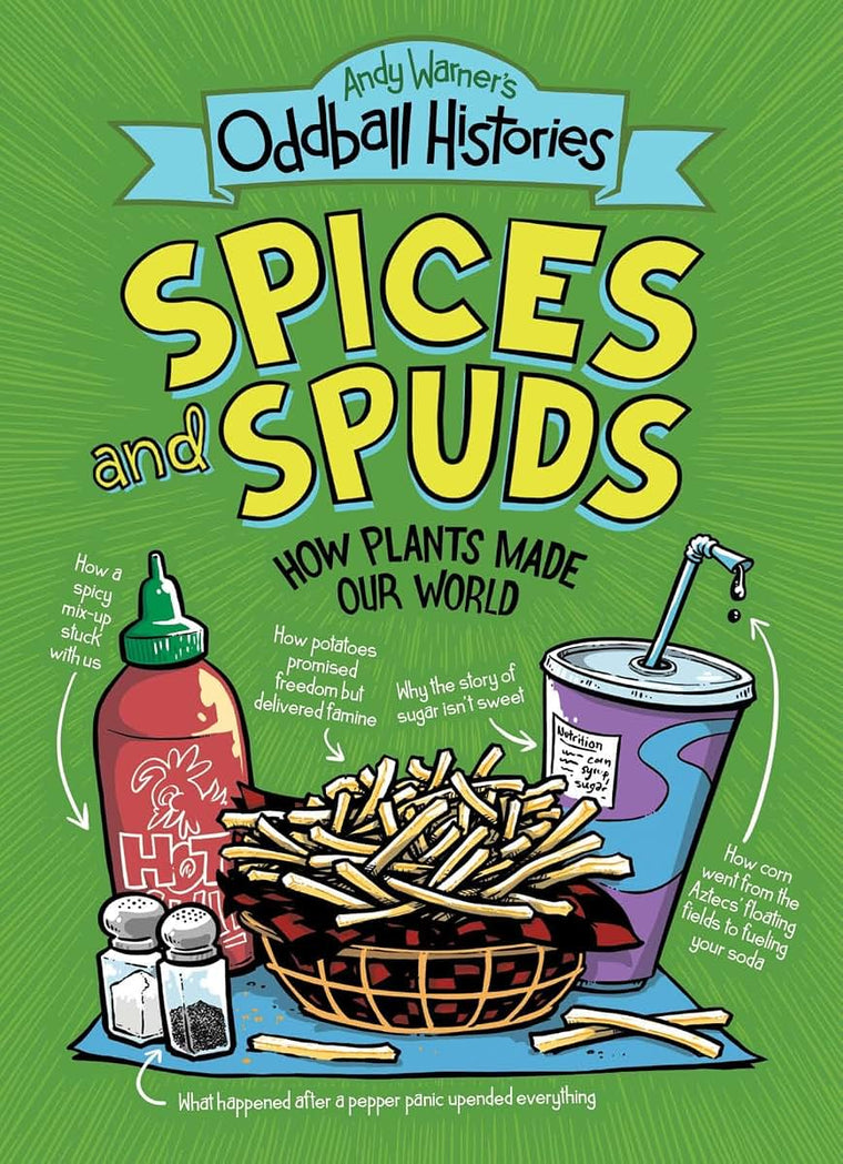 Andy Warner's Oddball Histories: Spices and Spuds: How Plants Made Our World (Andy Warner's Oddball Histories, 2)