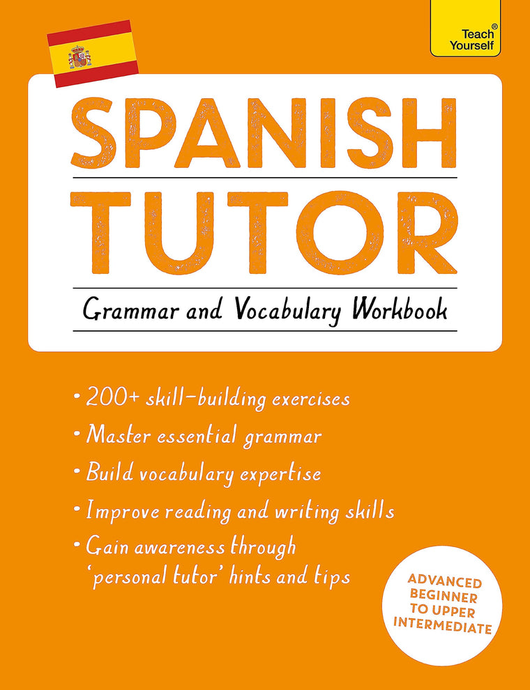 Spanish Tutor: Grammar and Vocabulary Workbook (Learn Spanish with Teach Yourself): Advanced beginner to upper intermediate course