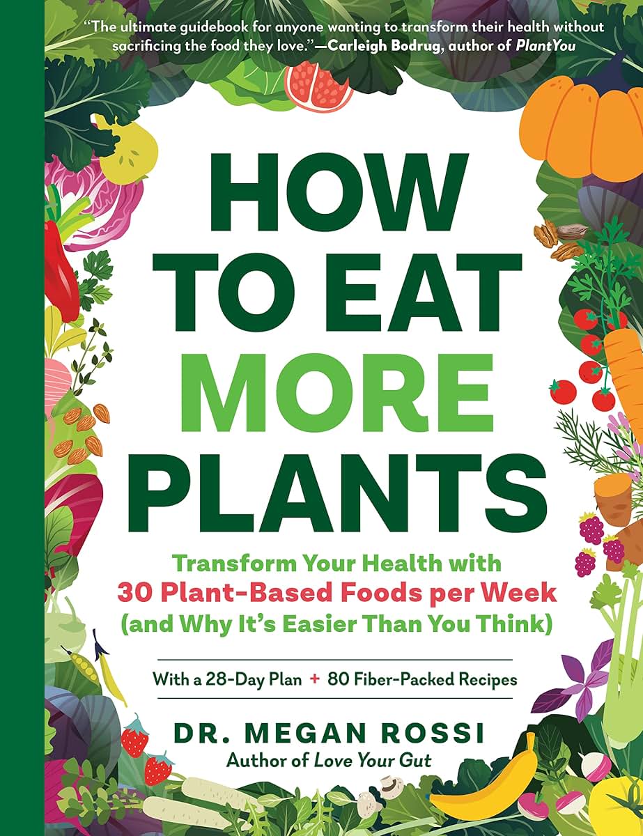 How to Eat More Plants: Transform Your Health with 30 Plant-Based Foods per Week (and Why Its Easier Than You Think)