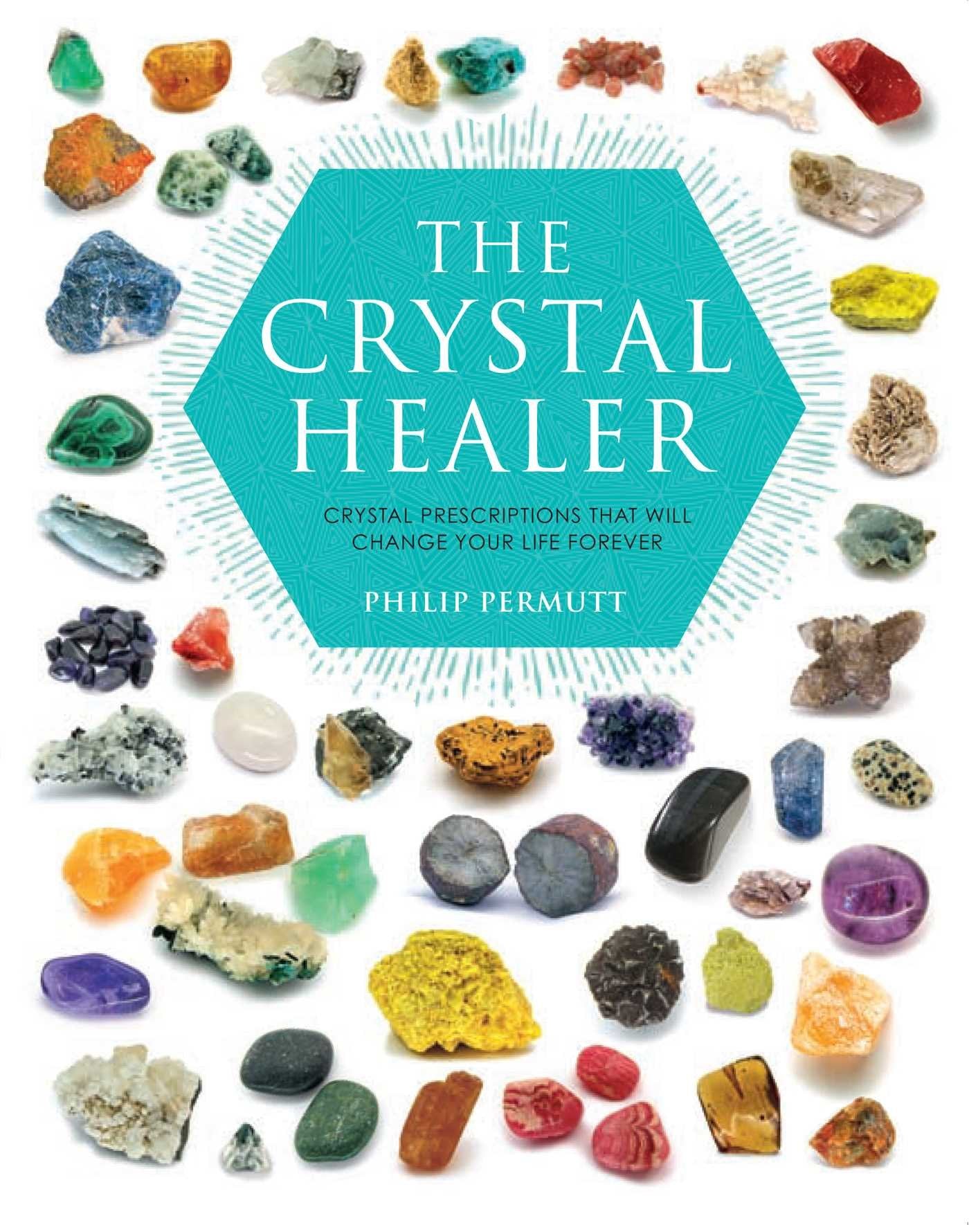 The Crystal Healer: Crystal prescriptions that will change your life forever (Philip Permutt's bibliography)