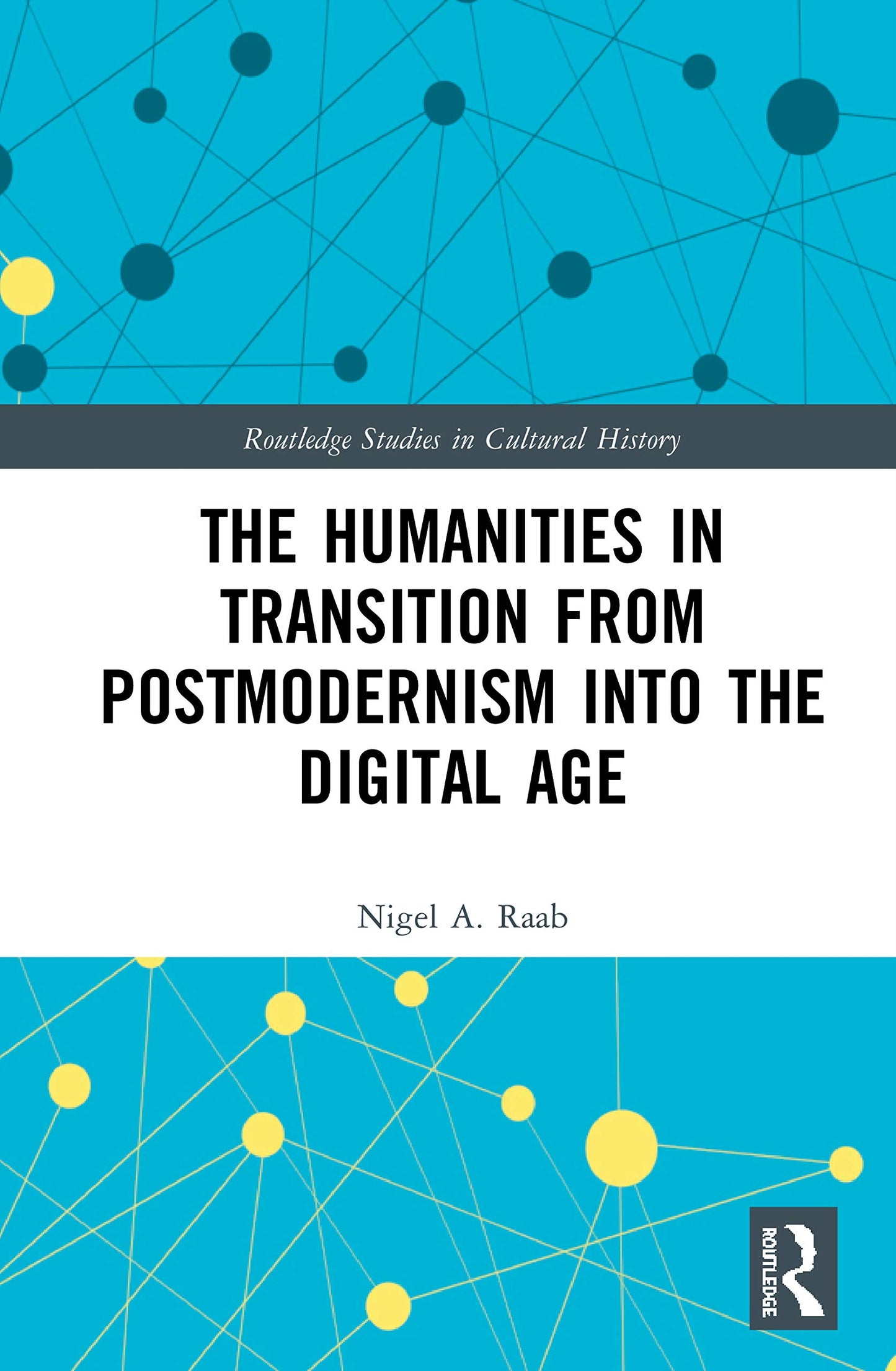 The Humanities in Transition from Postmodernism into the Digital Age (Routledge Studies in Cultural History)