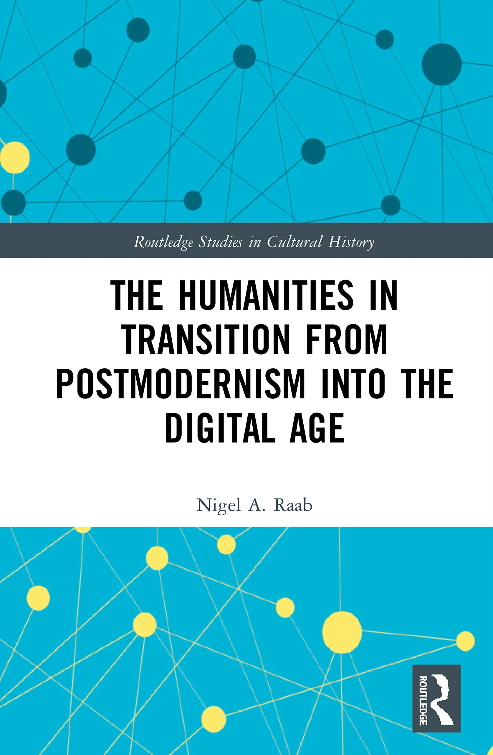 The Humanities in Transition from Postmodernism into the Digital Age (Routledge Studies in Cultural History)